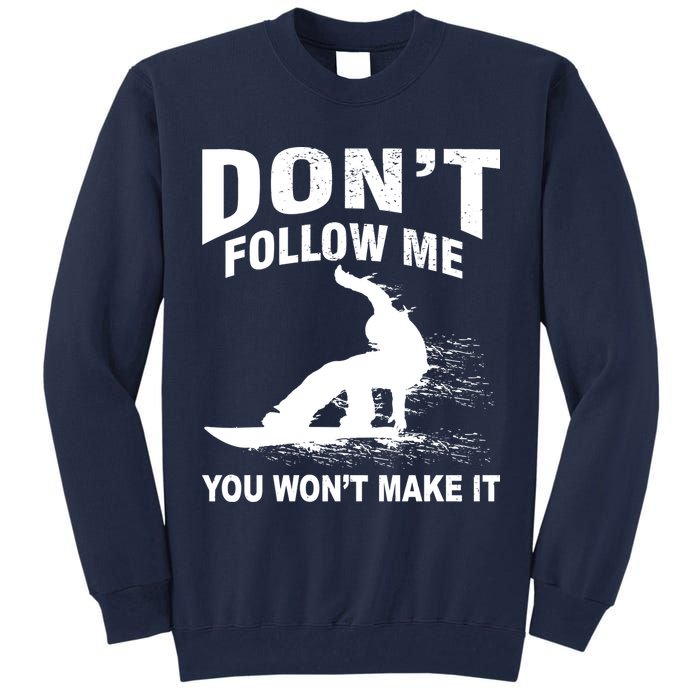 I'm Snowboarding Don't Follow Me You Won't Make It Tall Sweatshirt