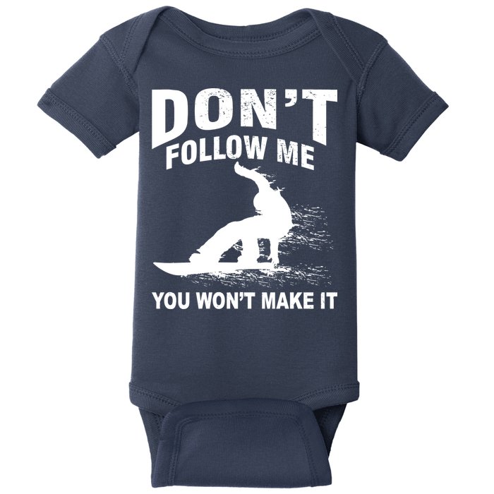 I'm Snowboarding Don't Follow Me You Won't Make It Baby Bodysuit