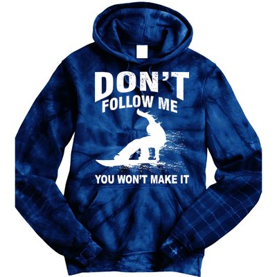 I'm Snowboarding Don't Follow Me You Won't Make It Tie Dye Hoodie