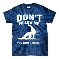 I'm Snowboarding Don't Follow Me You Won't Make It Tie-Dye T-Shirt