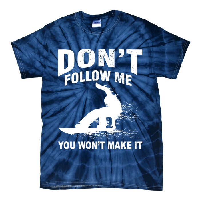I'm Snowboarding Don't Follow Me You Won't Make It Tie-Dye T-Shirt