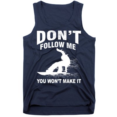 I'm Snowboarding Don't Follow Me You Won't Make It Tank Top