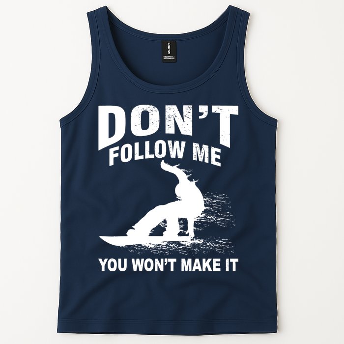 I'm Snowboarding Don't Follow Me You Won't Make It Tank Top