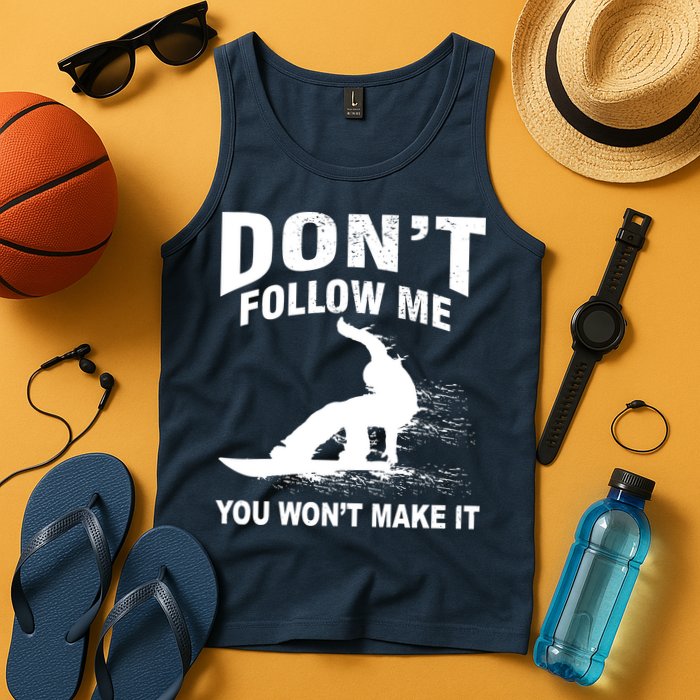 I'm Snowboarding Don't Follow Me You Won't Make It Tank Top