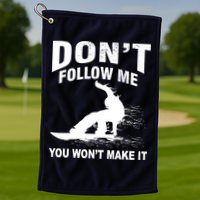 I'm Snowboarding Don't Follow Me You Won't Make It Golf Towel