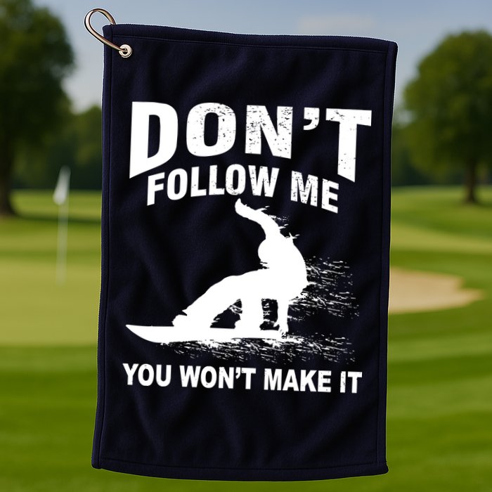 I'm Snowboarding Don't Follow Me You Won't Make It Golf Towel