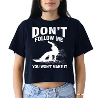 I'm Snowboarding Don't Follow Me You Won't Make It Crop Top