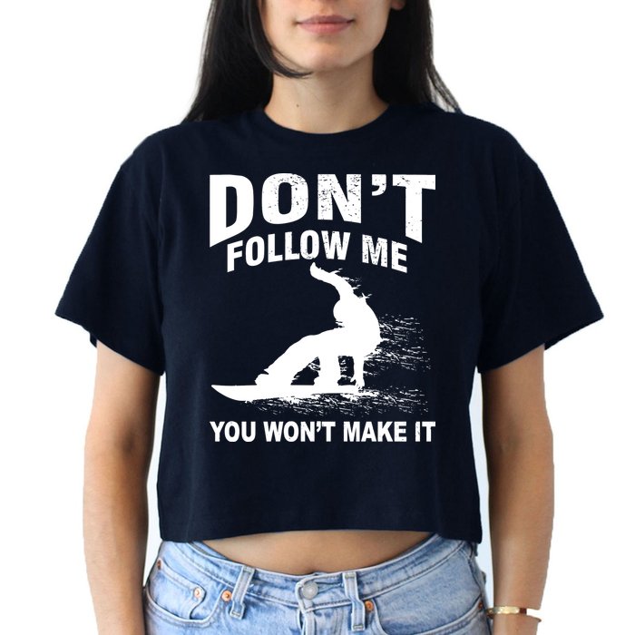 I'm Snowboarding Don't Follow Me You Won't Make It Crop Top