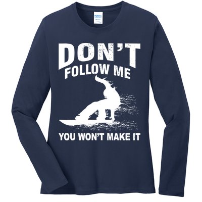 I'm Snowboarding Don't Follow Me You Won't Make It Ladies Long Sleeve Shirt