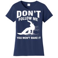 I'm Snowboarding Don't Follow Me You Won't Make It Women's T-Shirt