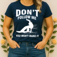 I'm Snowboarding Don't Follow Me You Won't Make It Womens T-Shirt