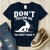 I'm Snowboarding Don't Follow Me You Won't Make It Womens T-Shirt
