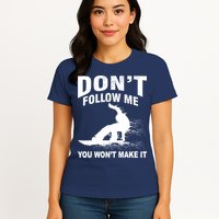 I'm Snowboarding Don't Follow Me You Won't Make It Womens T-Shirt