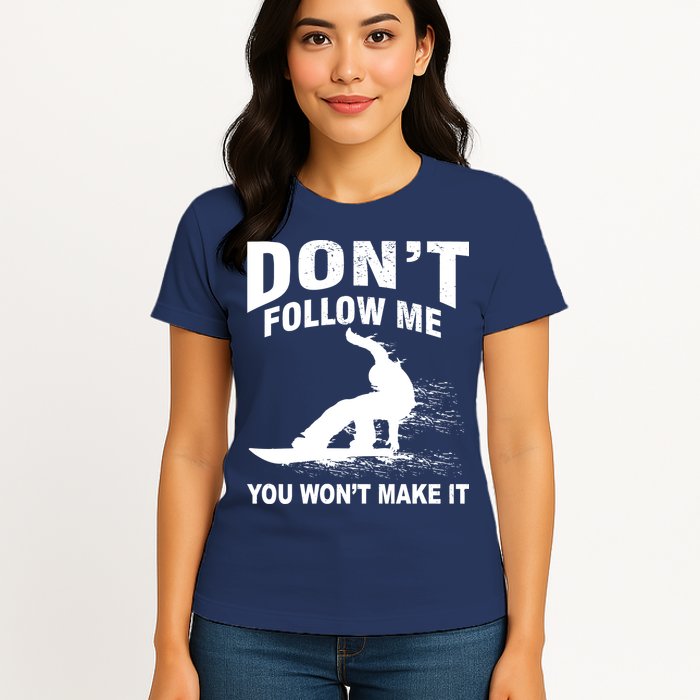 I'm Snowboarding Don't Follow Me You Won't Make It Womens T-Shirt