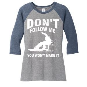 I'm Snowboarding Don't Follow Me You Won't Make It Women's Tri-Blend 3/4-Sleeve Raglan Shirt