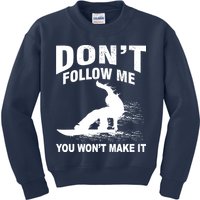 I'm Snowboarding Don't Follow Me You Won't Make It Kids Sweatshirt