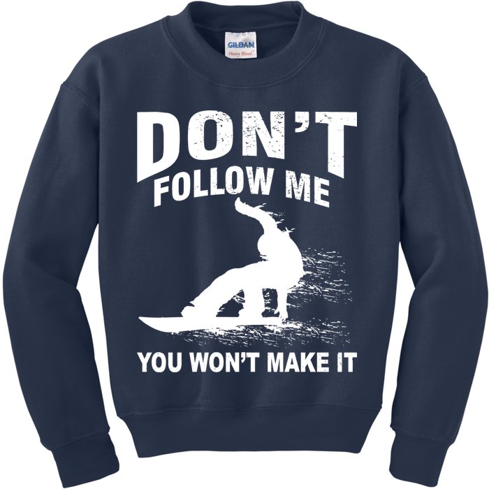 I'm Snowboarding Don't Follow Me You Won't Make It Kids Sweatshirt