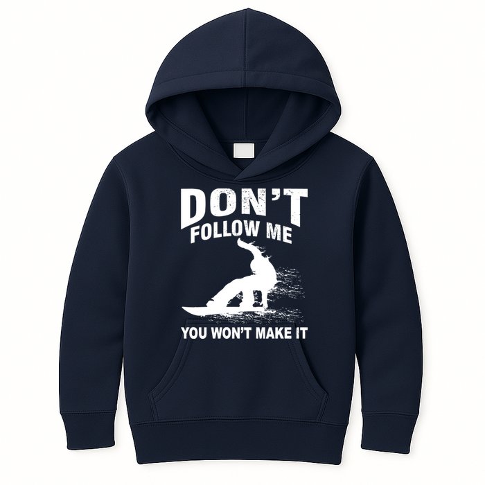 I'm Snowboarding Don't Follow Me You Won't Make It Kids Hoodie