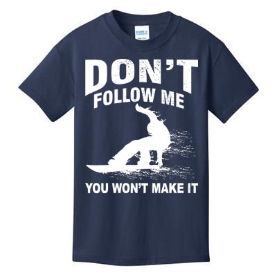 I'm Snowboarding Don't Follow Me You Won't Make It Kids T-Shirt