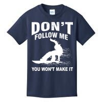 I'm Snowboarding Don't Follow Me You Won't Make It Kids T-Shirt