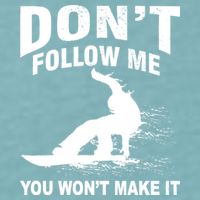 I'm Snowboarding Don't Follow Me You Won't Make It Sueded Cloud Jersey T-Shirt