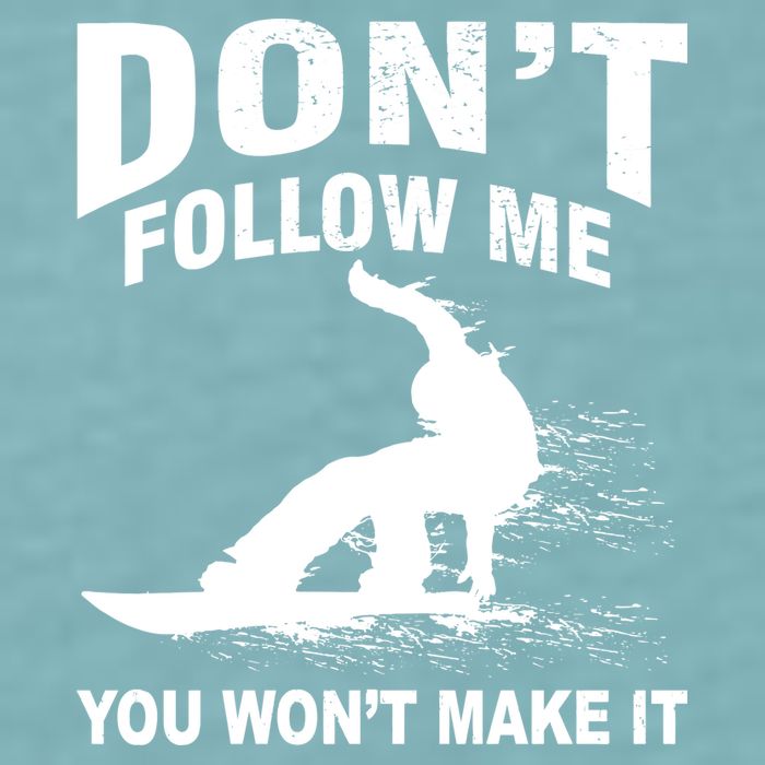 I'm Snowboarding Don't Follow Me You Won't Make It Sueded Cloud Jersey T-Shirt