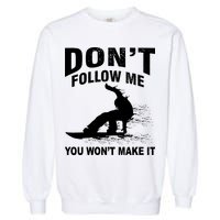 I'm Snowboarding Don't Follow Me You Won't Make It Garment-Dyed Sweatshirt