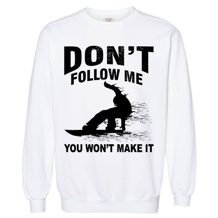 I'm Snowboarding Don't Follow Me You Won't Make It Garment-Dyed Sweatshirt