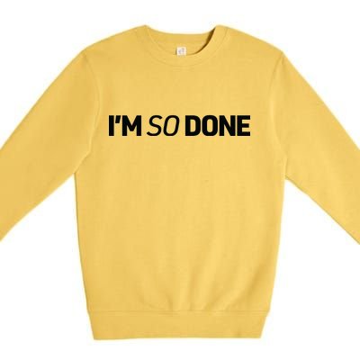 I'm So Done Premium Crewneck Sweatshirt