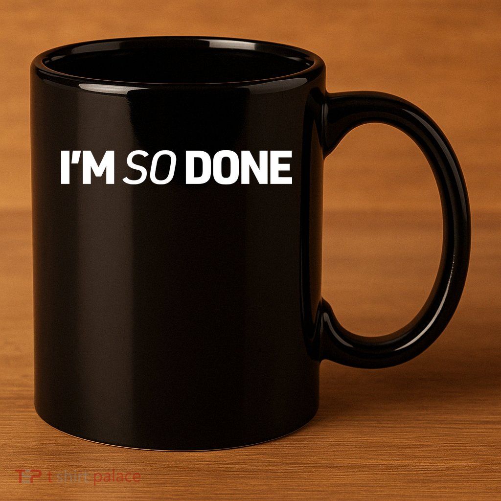 I'm So Done 11oz C Handle Ceramic Mug