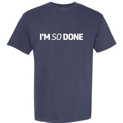 I'm So Done Garment-Dyed Heavyweight T-Shirt