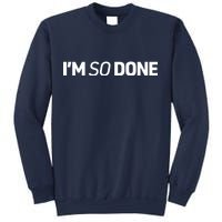 I'm So Done Sweatshirt