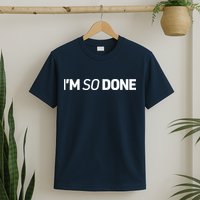 I'm So Done T-Shirt