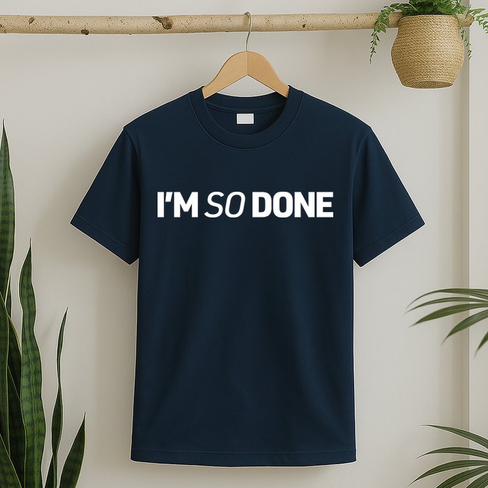 I'm So Done T-Shirt