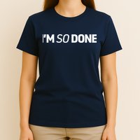 I'm So Done T-Shirt