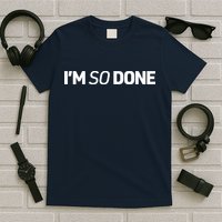 I'm So Done T-Shirt