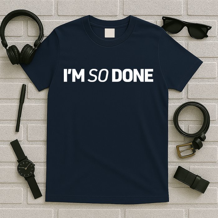 I'm So Done T-Shirt