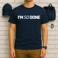 I'm So Done T-Shirt