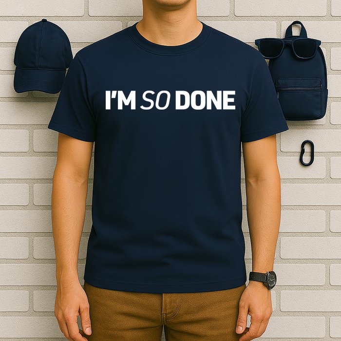 I'm So Done T-Shirt