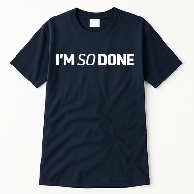 I'm So Done Tall T-Shirt