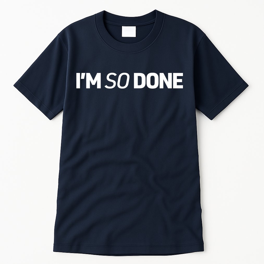 I'm So Done Tall T-Shirt