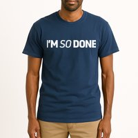 I'm So Done Tall T-Shirt