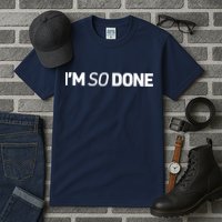 I'm So Done Tall T-Shirt