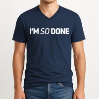 I'm So Done V-Neck T-Shirt