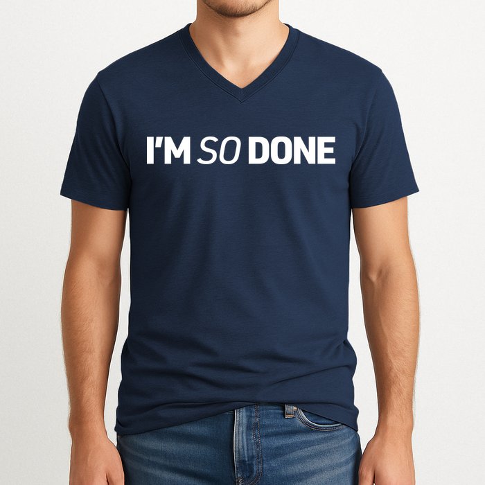 I'm So Done V-Neck T-Shirt