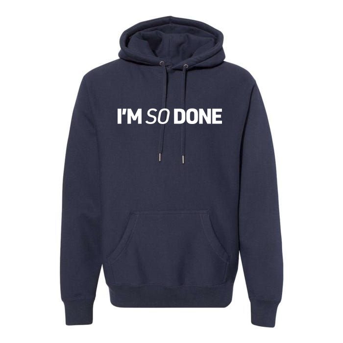 I'm So Done Premium Hoodie