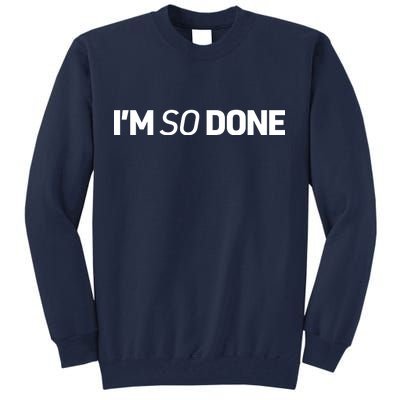 I'm So Done Tall Sweatshirt