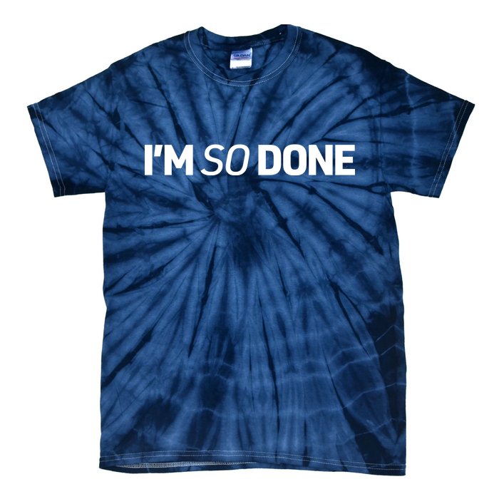 I'm So Done Tie-Dye T-Shirt