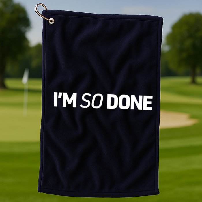 I'm So Done Golf Towel