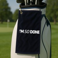I'm So Done Golf Towel